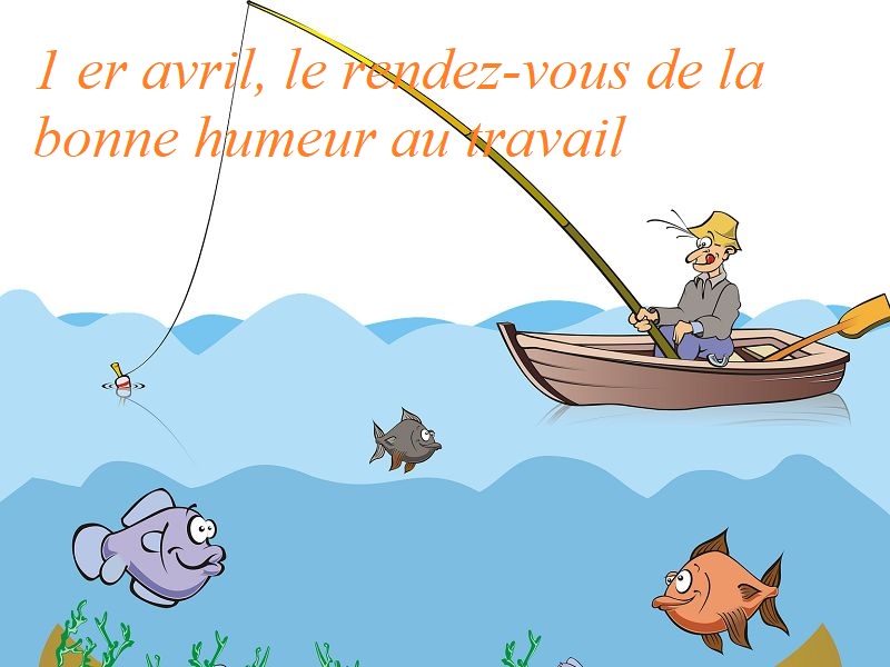 Le poisson d'avril créé des liens humains • Humour au Travail