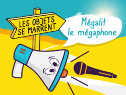 podcast les objets se marrent, Mégalit le mégaphone