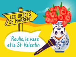 Roulio est un vase. Il parle de la Saint Valentin