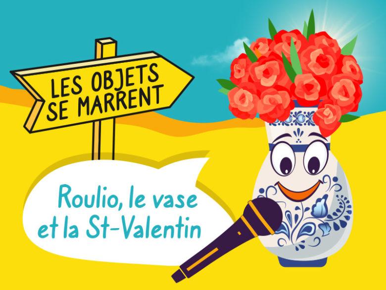 Roulio est un vase. Il parle de la Saint Valentin