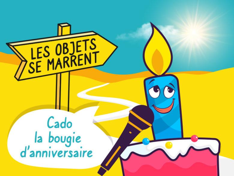 podcast les objets se marrent, Cado la bougie de gâteau d'anniversaire