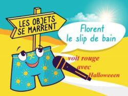 podcast drolatique des objets se marrent. Florent le maillot de bain voit rouge avec Halloween