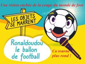 Podcast drolatique avec Ronaldoudou le ballon de foot et sa vision de la coupe du monde au Qatar