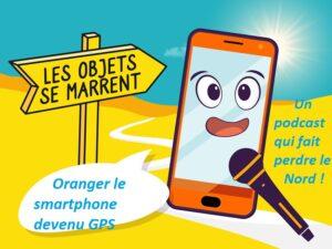 Podcast drolatique, Oranger le smartphone devenu GPS